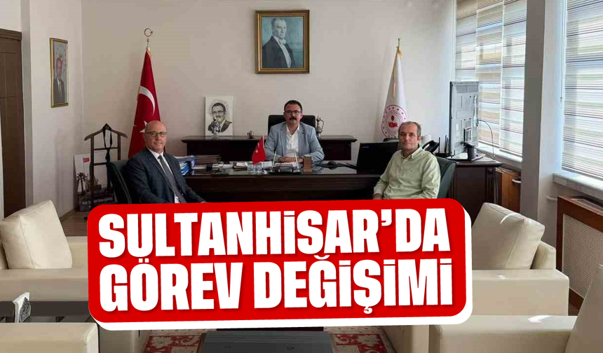 Sultanhisar'da görev değişimi