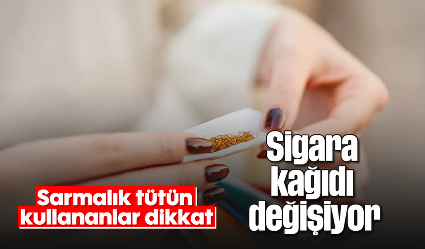 Sarmalık tütün kullananlar dikkat: Sigara kağıdı değişiyor