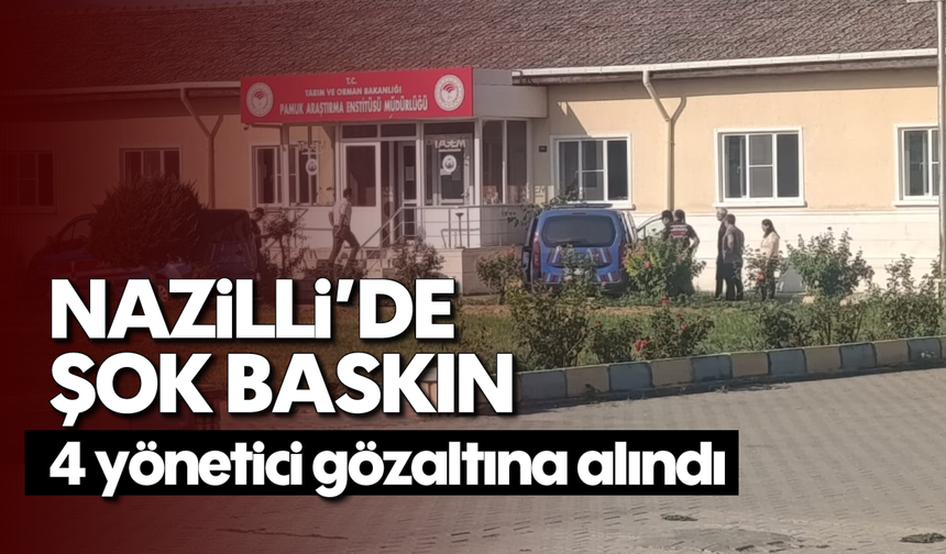 Nazilli şok baskın: 4 yönetici gözaltına alındı