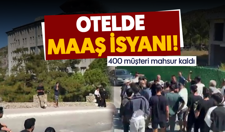 Otelde maaş isyanı! 400 müşteri mahsur kaldı