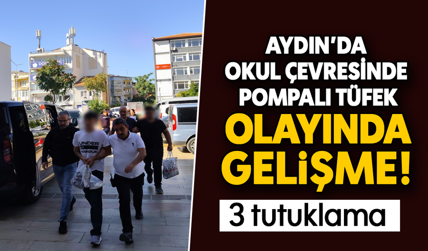 Aydın'da okul çevresinde pompalı tüfek olayında gelişme: 3 tutuklama