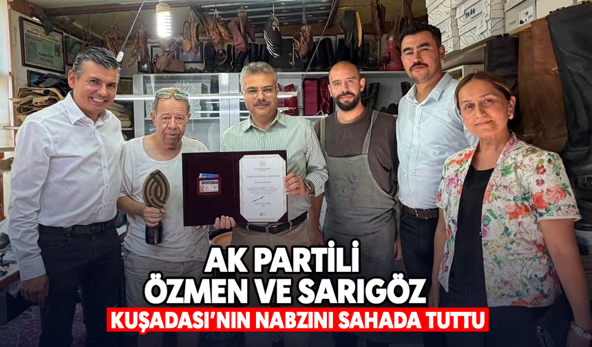 AK Partili Özmen ve Sarıgöz Kuşadası'nın nabzını sahada tuttu