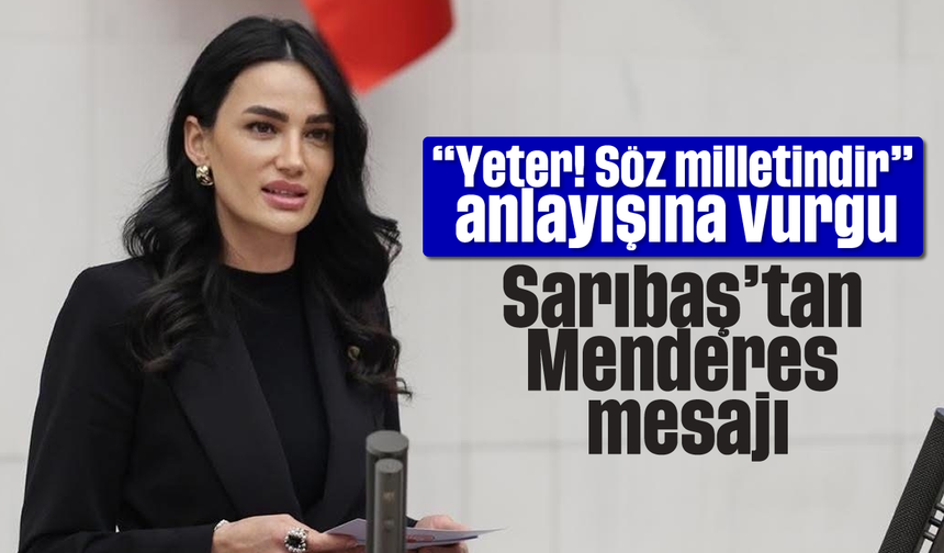 “Yeter! Söz milletindir” anlayışına vurgu: Sarıbaş’tan Menderes mesajı