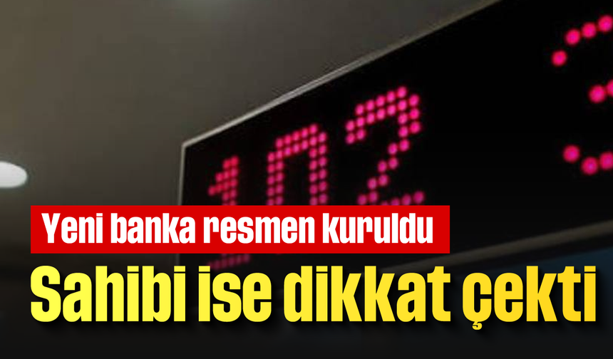 Yeni banka resmen kuruldu: İşte sahibi