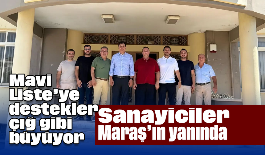Mavi Liste’ye destekler çığ gibi büyüyor: Sanayiciler, Maraş’ın yanında