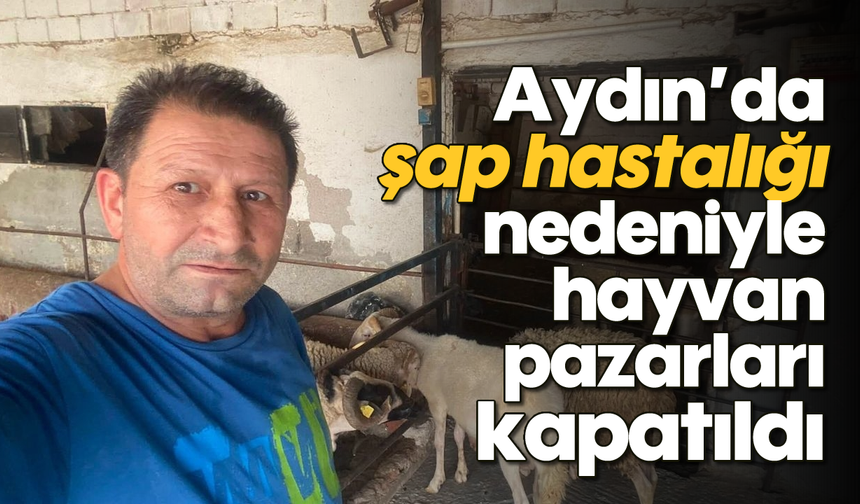 Aydın’da şap hastalığı nedeniyle hayvan pazarları kapatıldı