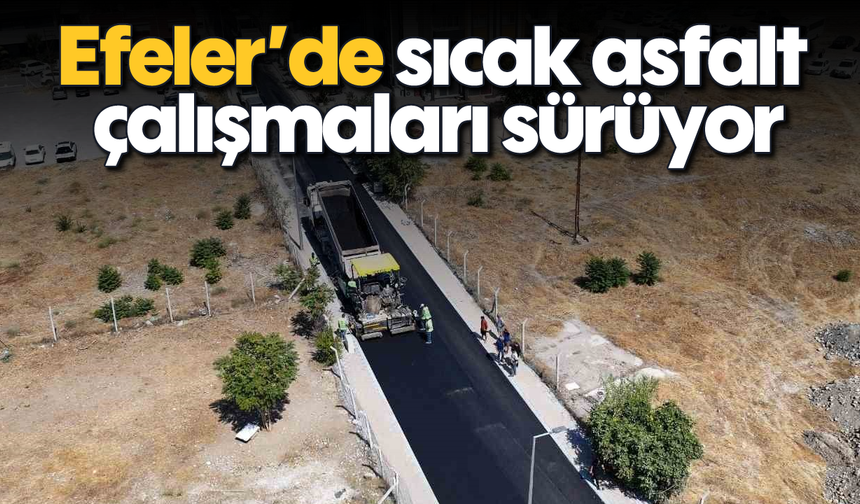 Efeler’de sıcak asfalt çalışmaları sürüyor