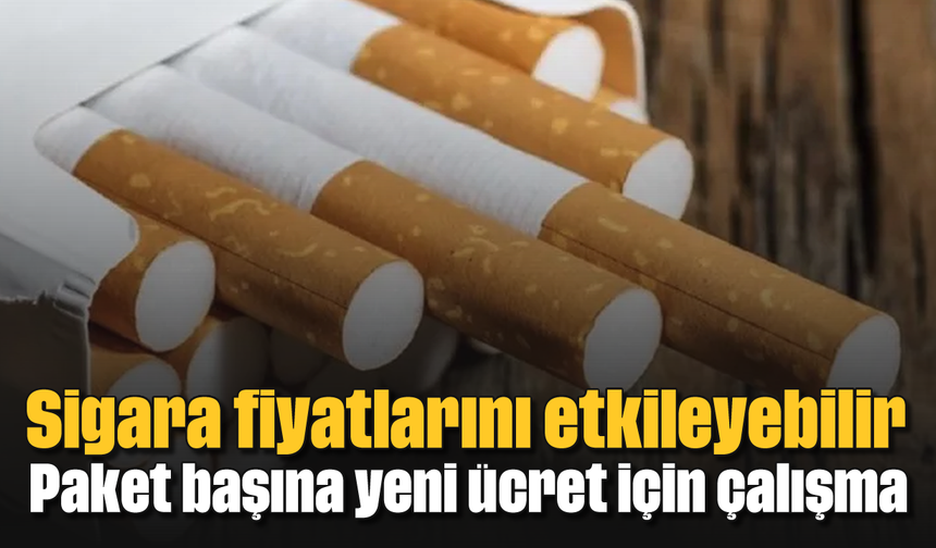Sigara fiyatlarını etkileyebilir: Paket başına yeni ücret için çalışma