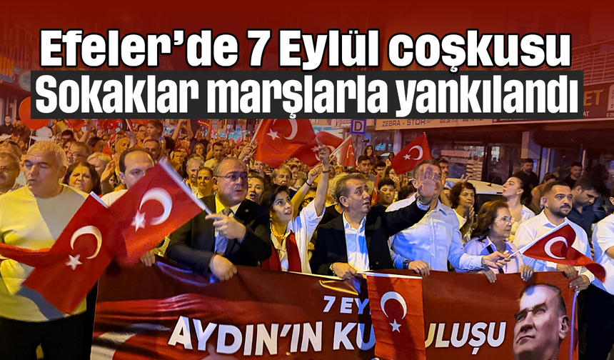 Efeler’de 7 Eylül coşkusu: Sokaklar marşlarla yankılandı