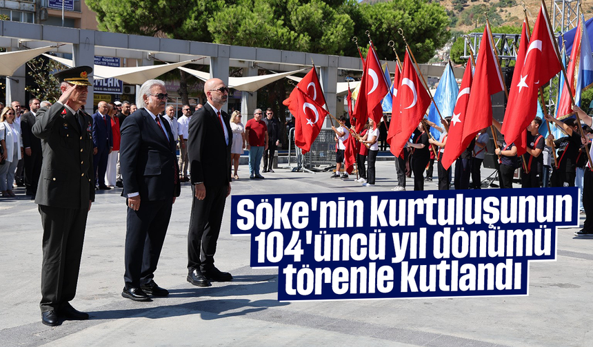 Söke'nin kurtuluşunun 104'üncü yıl dönümü törenle kutlandı