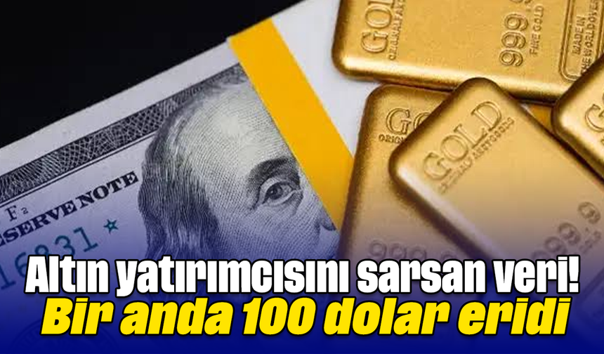 Altın yatırımcısını sarsan veri! Bir anda 100 dolar eridi