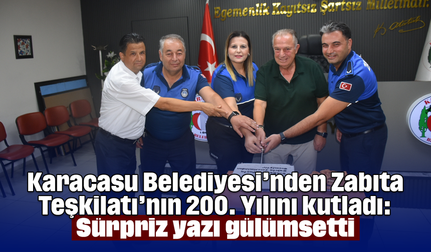 Karacasu Belediyesi’nden Zabıta Teşkilatı’nın 200. Yılını kutladı: Sürpriz yazı gülümsetti