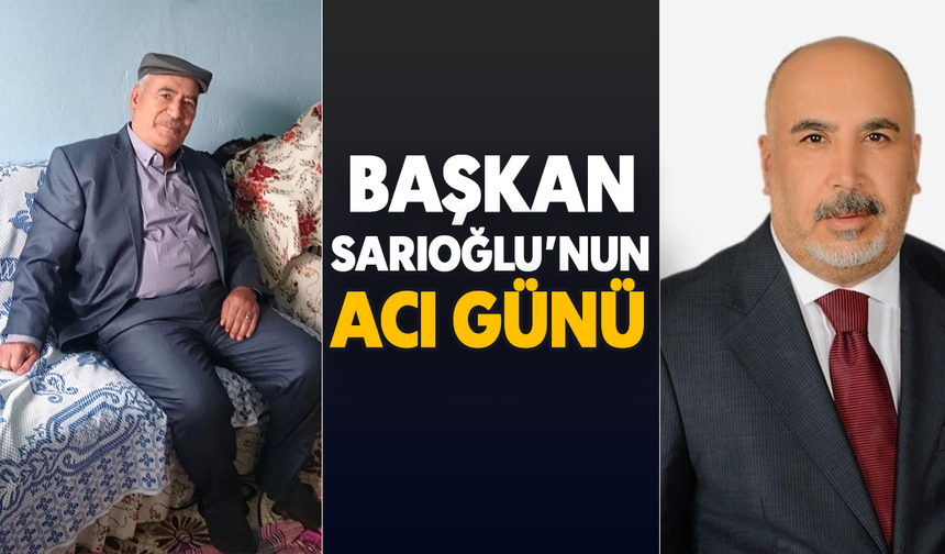 Başkan Sarıoğlu’nun acı günü