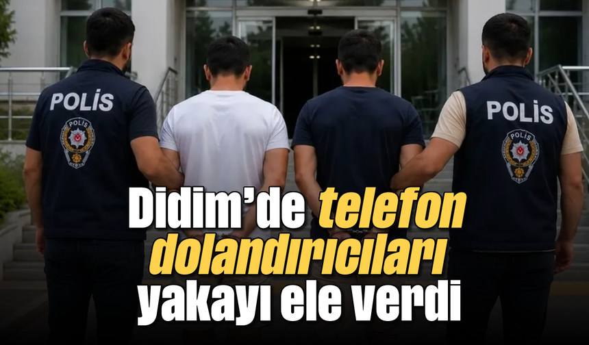 Didim’de telefon dolandırıcıları yakayı ele verdi