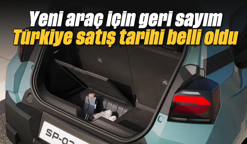 Yeni araç için geri sayım: Türkiye satış tarihi belli oldu