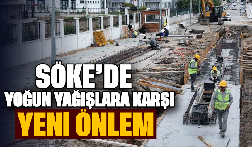 Söke’de yoğun yağışlara karşı yeni önlem