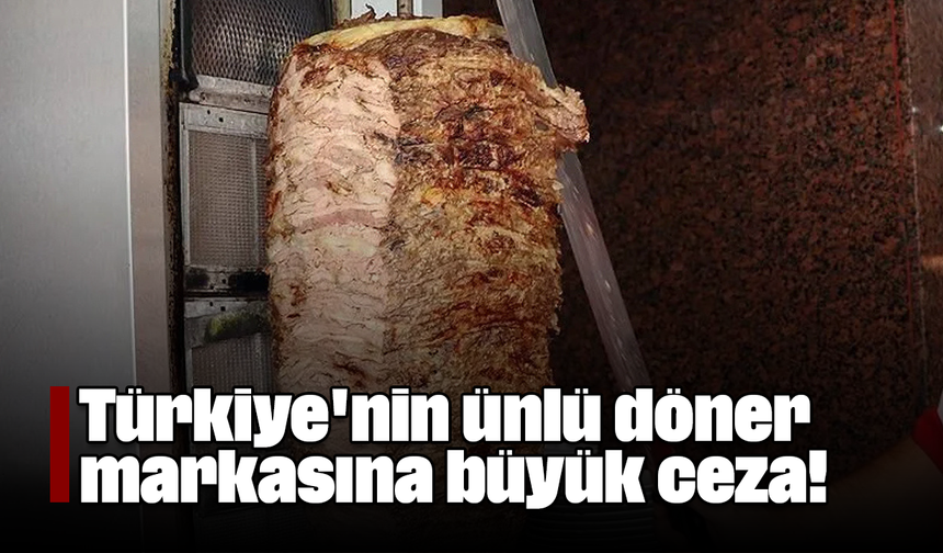 Türkiye'nin ünlü döner markasına büyük ceza!