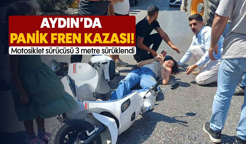 Aydın’da panik fren kazası! : Motosiklet sürücüsü 3 metre sürüklendi