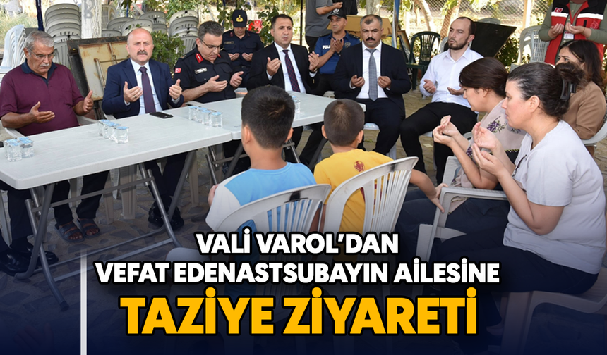 Vali Varol’dan vefat eden astsubayın ailesine taziye ziyareti