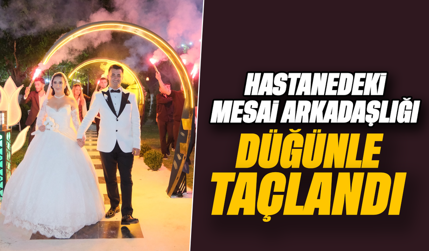 Hastanedeki mesai arkadaşlığı düğünle taçlandı