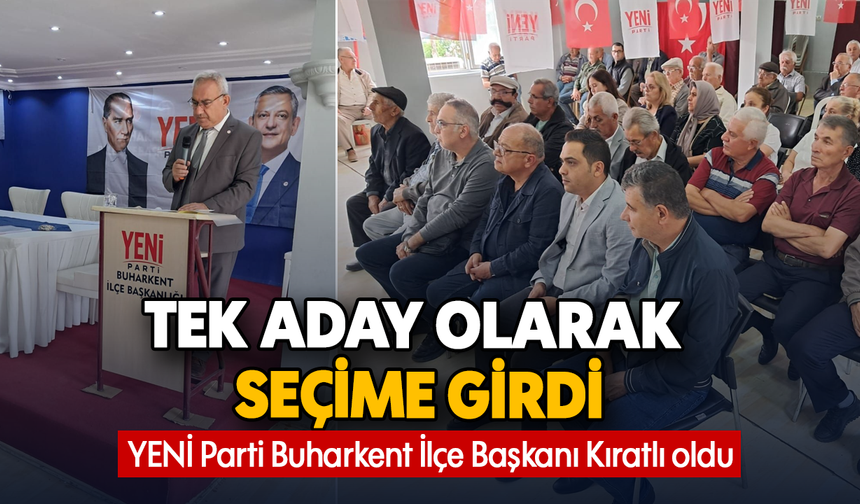 Tek aday olarak seçime girdi : YENİ Parti Buharkent İlçe Başkanı Kıratlı oldu