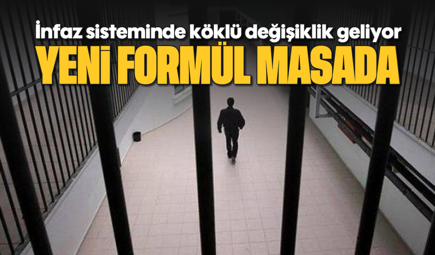 İnfaz sisteminde köklü değişiklik geliyor: Yeni formül masada