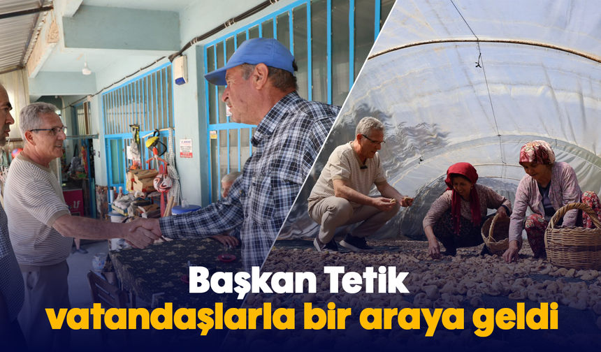 Başkan Tetik, vatandaşlarla bir araya geldi