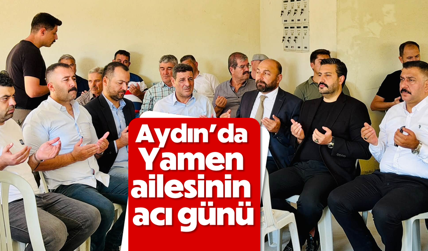 Aydın'da Yamen ailesinin acı günü