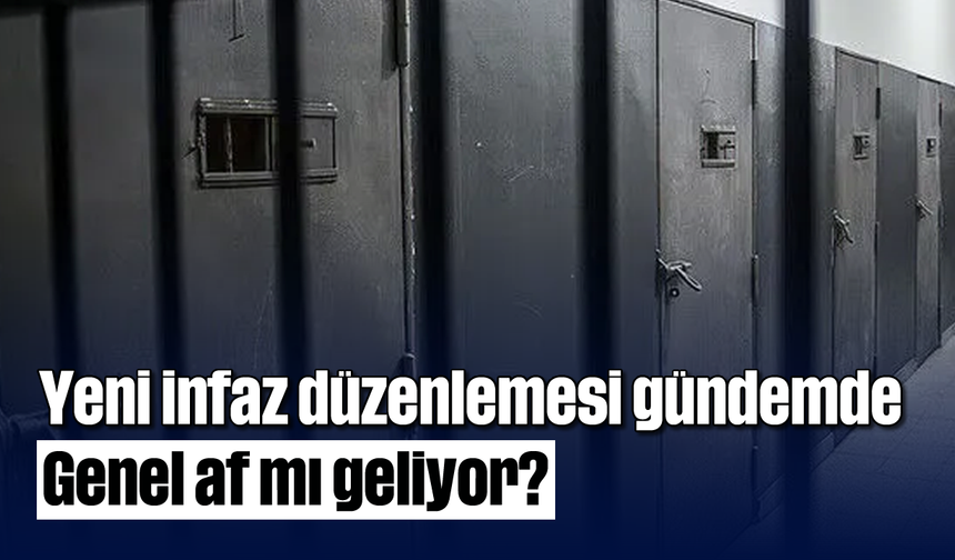 Genel af mı geliyor? Yeni infaz düzenlemesi gündemde