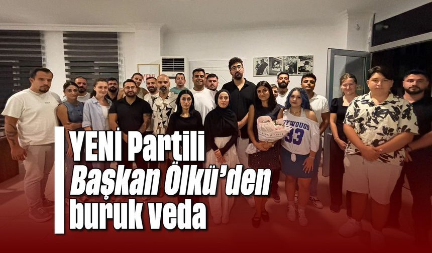 YENİ Partili Başkan Ölkü'den buruk veda