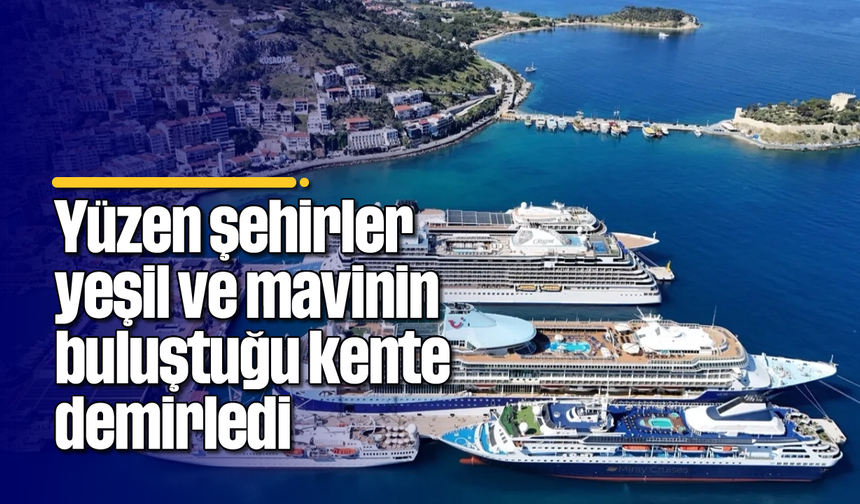Yüzen şehirler yeşil ve mavinin buluştuğu kente demirledi