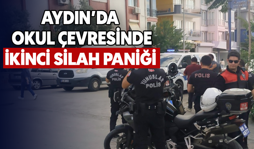 Aydın’da okul çevresinde ikinci silah paniği