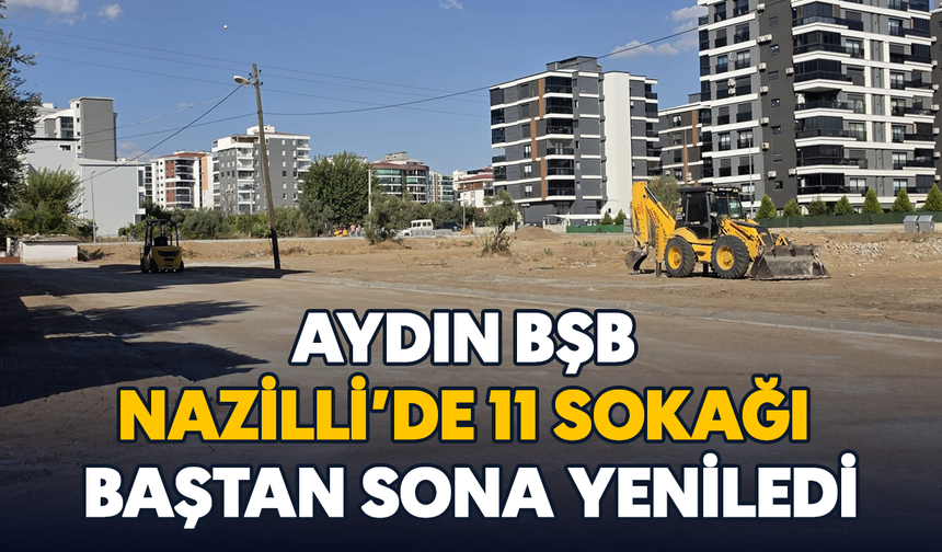 Aydın BŞB, Nazilli'de 11 sokağı baştan sona yeniledi