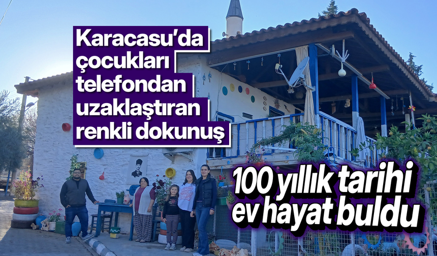 Karacasu'da çocukları telefondan uzaklaştıran renkli dokunuş: 100 yıllık tarihi ev hayat buldu