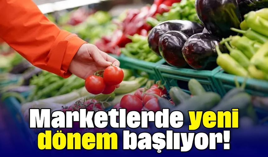 Marketlerde yeni dönem başlıyor!
