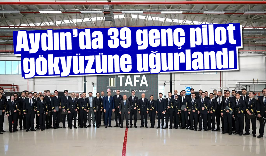 Aydın’da 39 genç pilot gökyüzüne uğurlandı
