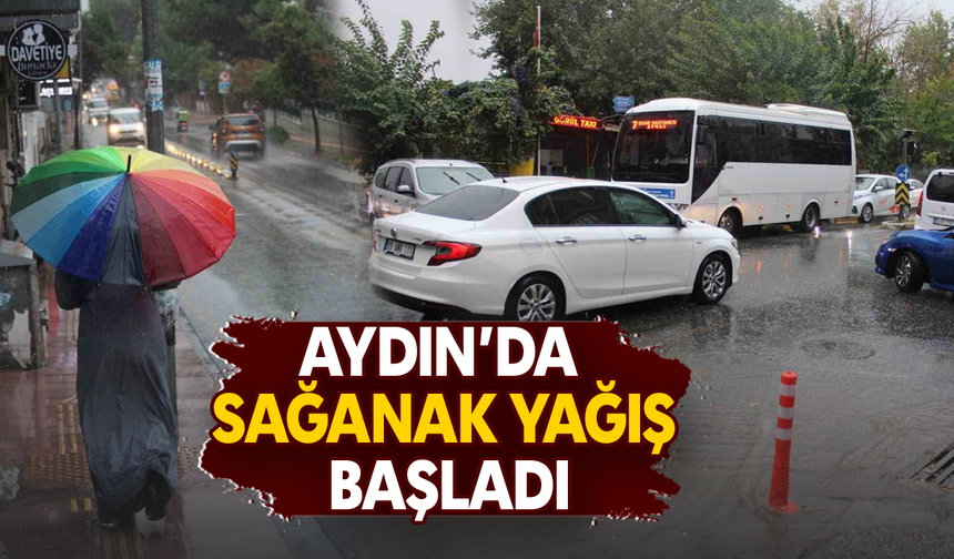Aydın’da sağanak yağış başladı