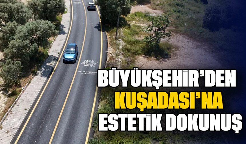 Büyükşehir'den Kuşadası'na estetik dokunuş