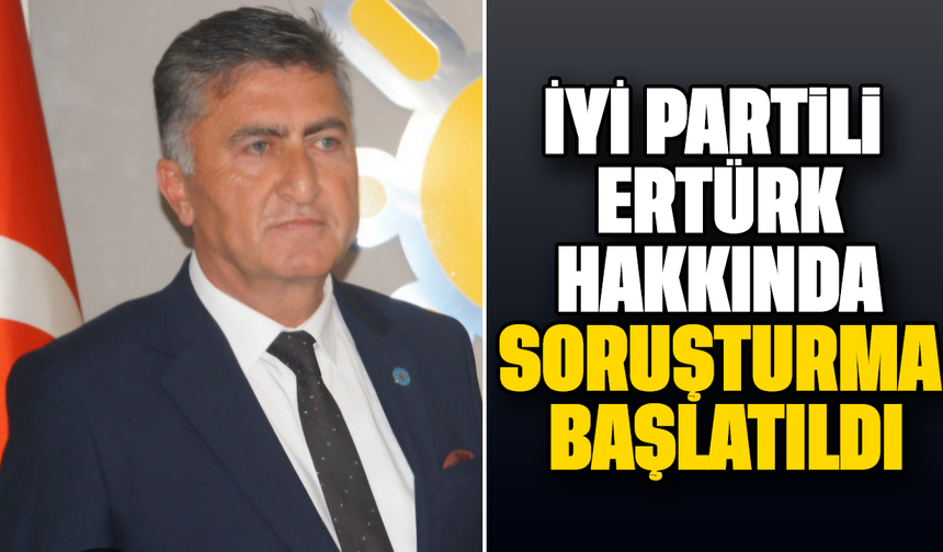 İYİ Partili Ertürk hakkında soruşturma başlatıldı