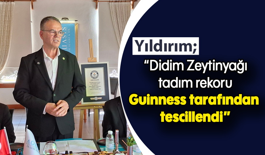 Yıldırım; “Didim Zeytinyağı tadım rekoru Guinness tarafından tescillendi”