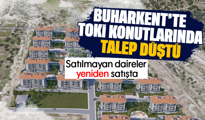 Buharkent’te TOKİ konutlarında talep düştü: Satılmayan daireler yeniden satışta