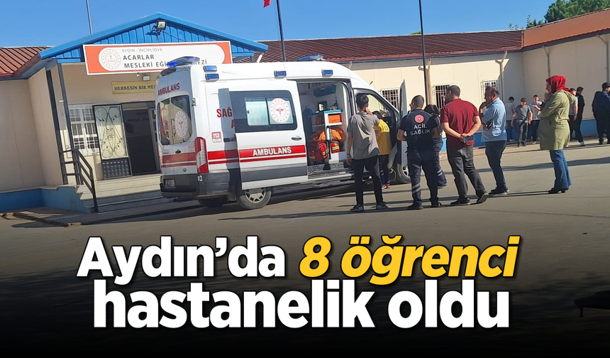 Aydın’da 8 öğrenci hastanelik oldu