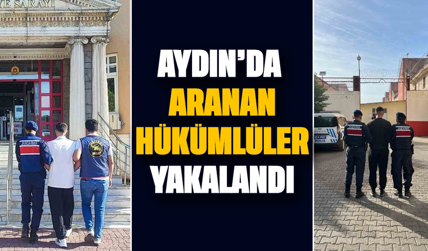 Aydın’da aranan hükümlüler yakalandı