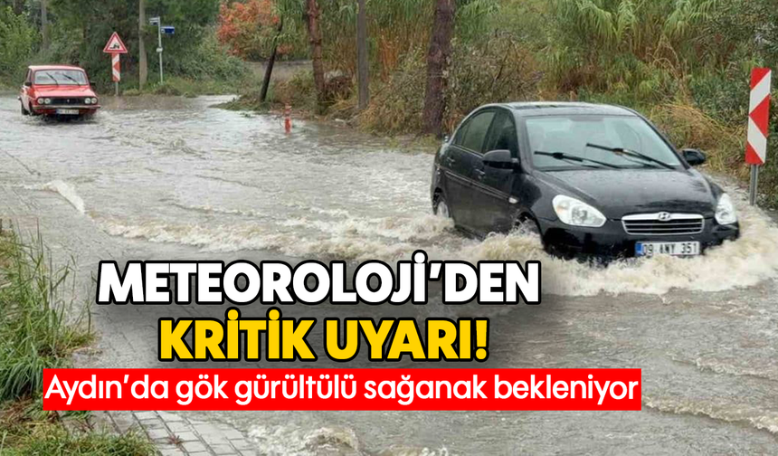 Meteoroloji’den kritik uyarı! Aydın’da gök gürültülü sağanak bekleniyor