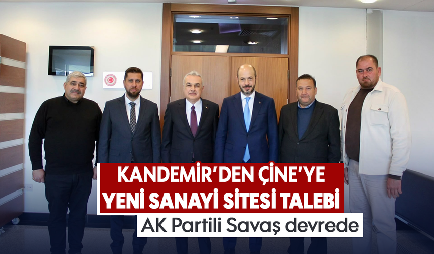 Kandemir'den Çine’ye yeni sanayi sitesi talebi: AK Partili Savaş devrede