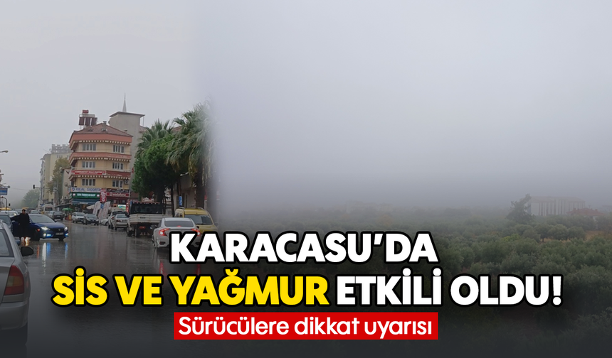 Karacasu’da sis ve yağmur etkili oldu! Sürücülere dikkat uyarısı