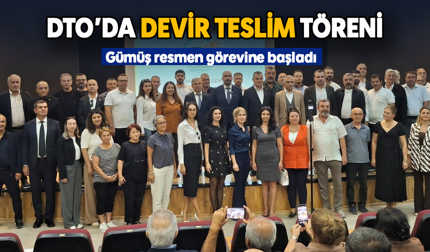 DTO’da devir teslim töreni; Gümüş resmen görevine başladı