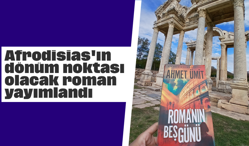 Afrodisias'ın dönüm noktası olacak roman yayımlandı