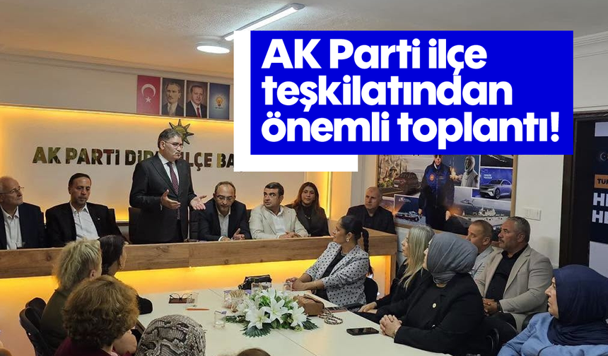 AK Parti ilçe teşkilatından önemli toplantı!