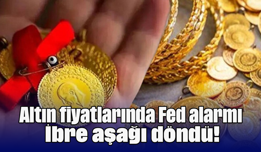 Altın fiyatlarında Fed alarmı: İbre aşağı döndü!
